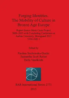 Kształtowanie tożsamości. Mobilność kultury w Europie epoki brązu: Tom 1 - Forging Identities. The Mobility of Culture in Bronze Age Europe: Volume 1