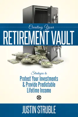 Tworzenie skarbca emerytalnego: Strategie ochrony inwestycji i zapewnienia przewidywalnego dochodu przez całe życie - Creating Your Retirement Vault: Strategies to Protect Your Investments & Provide Predictable Lifetime Income