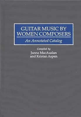 Muzyka gitarowa kobiet kompozytorek: An Annotated Catalog - Guitar Music by Women Composers: An Annotated Catalog