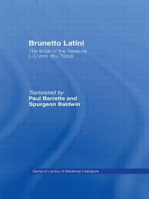 Brunetto Latini: Księga skarbów - Li Livres dou Treasure - Brunetto Latini: The Book of the Treasure - Li Livres dou Treasure