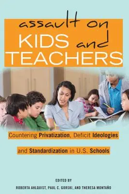 Atak na dzieci i nauczycieli: Przeciwdziałanie prywatyzacji, ideologiom deficytu i standaryzacji w amerykańskich szkołach - Assault on Kids and Teachers: Countering Privatization, Deficit Ideologies and Standardization in U.S. Schools