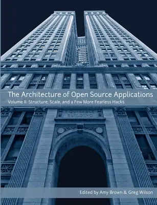 Architektura aplikacji open source, tom II - The Architecture of Open Source Applications, Volume II