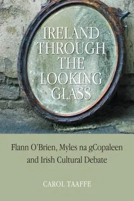 Ireland Through the Looking-Glass: Flann O'Brien, Myles na gCopaleen i irlandzka debata kulturalna - Ireland Through the Looking-Glass: Flann O'Brien, Myles na gCopaleen and Irish Cultural Debate