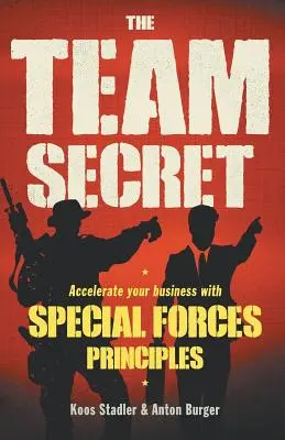 Sekret zespołu: Przyspiesz swój biznes dzięki zasadom sił specjalnych - The Team Secret: Accelerate your Business with Special Forces Principles