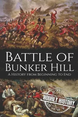 Bitwa o Bunker Hill: Historia od początku do końca - Battle of Bunker Hill: A History from Beginning to End