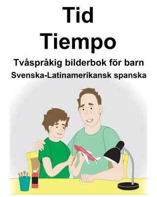 Szwedzki-Latynoamerykański Hiszpański Time/Tiempo Dwujęzyczna książka obrazkowa dla dzieci - Svenska-Latinamerikansk spanska Tid/Tiempo Tvsprkig bilderbok fr barn