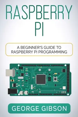 Raspberry Pi: Przewodnik dla początkujących po programowaniu Raspberry Pi - Raspberry Pi: A Beginner's Guide to Raspberry Pi Programming