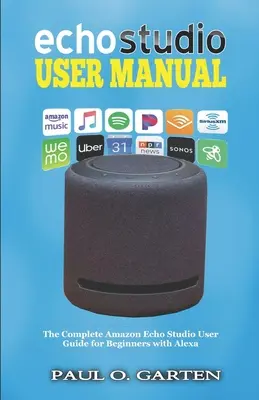 Instrukcja obsługi Echo Studio: Kompletny przewodnik użytkownika Amazon Echo Studio dla początkujących z Alexą - Echo Studio User Manual: The Complete Amazon Echo Studio User Guide for Beginners with Alexa