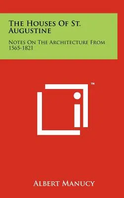 The Houses of St. Augustine: Notatki na temat architektury z lat 1565-1821 - The Houses of St. Augustine: Notes on the Architecture from 1565-1821