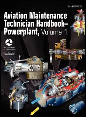 Aviation Maintenance Technician Handbook - Powerplant. Tom 1 (FAA-H-8083-32) - Aviation Maintenance Technician Handbook - Powerplant. Volume 1 (FAA-H-8083-32)