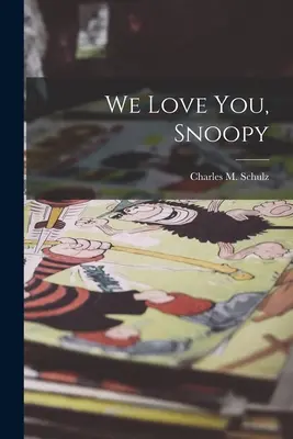 Kochamy cię, Snoopy (Schulz Charles M. (Charles Monroe)) - We Love You, Snoopy (Schulz Charles M. (Charles Monroe))