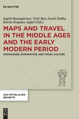 Mapy i podróże w średniowieczu i okresie wczesnonowożytnym: Wiedza, wyobraźnia i kultura wizualna - Maps and Travel in the Middle Ages and the Early Modern Period: Knowledge, Imagination, and Visual Culture