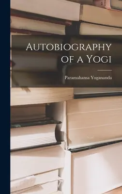 Autobiografia jogina - Autobiography of a Yogi