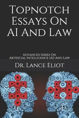 Najlepsze eseje na temat sztucznej inteligencji i prawa: Zaawansowana seria poświęcona sztucznej inteligencji (AI) i prawu - Topnotch Essays On AI And Law: Advanced Series On Artificial Intelligence (AI) And Law