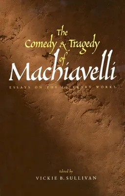 Komedia i tragedia Machiavellego: eseje na temat dzieł literackich - The Comedy and Tragedy of Machiavelli: Essays on the Literary Works