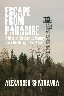 Ucieczka z raju: Podróż rosyjskiego dysydenta z Gułagu na Zachód - Escape from Paradise: A Russian Dissident (Tm)S Journey from the Gulag to the West