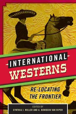 Międzynarodowe westerny: Ponowne umiejscowienie granicy - International Westerns: Re-Locating the Frontier