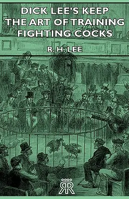 Dick Lee's Keep - Sztuka trenowania walczących kogutów - Dick Lee's Keep - The Art Of Training Fighting Cocks