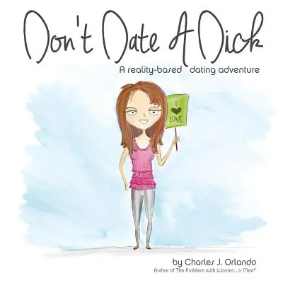 Don't Date A Dick: Randkowa przygoda oparta na rzeczywistości - Don't Date A Dick: A reality-based dating adventure