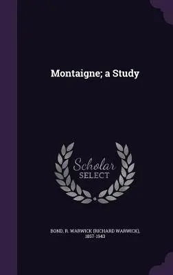 Montaigne: Studium - Montaigne; a Study