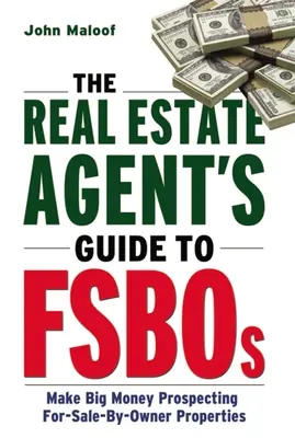 Przewodnik agenta nieruchomości po Fsbos: Zarabiaj duże pieniądze na sprzedaży nieruchomości przez właścicieli - The Real Estate Agent's Guide to Fsbos: Make Big Money Prospecting for Sale by Owner Properties