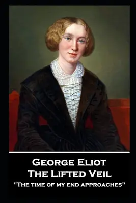 George Elliot - The Lifted Veil: Zbliża się czas mojego końca'” - George Elliot - The Lifted Veil: The time of my end approaches''