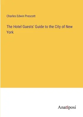 Przewodnik dla gości hotelowych po Nowym Jorku - The Hotel Guests' Guide to the City of New York
