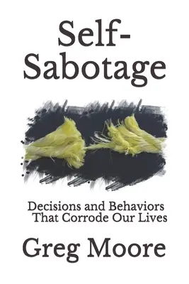 Samosabotaż: Decyzje i zachowania, które niszczą nasze życie - Self-Sabotage: Decisions and Behaviors That Corrode Our Lives