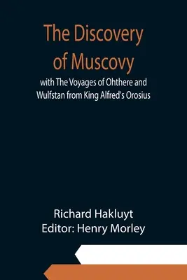 Odkrycie Moskwy wraz z podróżami Ohthere i Wulfstana z Orosiusa króla Alfreda - The Discovery of Muscovy with The Voyages of Ohthere and Wulfstan from King Alfred's Orosius