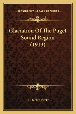 Zlodowacenie regionu Puget Sound (1913) - Glaciation Of The Puget Sound Region (1913)