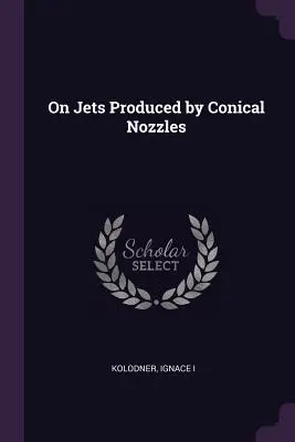 O strumieniach wytwarzanych przez dysze stożkowe - On Jets Produced by Conical Nozzles