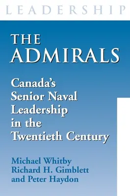 Admirałowie: Kanadyjskie kierownictwo marynarki wojennej w XX wieku - The Admirals: Canada's Senior Naval Leadership in the Twentieth Century