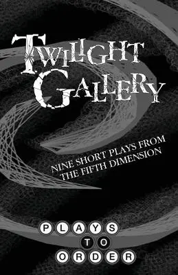 Galeria Zmierzchu: Dziewięć krótkich sztuk z Piątego Wymiaru - Twilight Gallery: Nine Short Plays from the Fifth Dimension