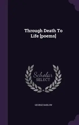 Przez śmierć do życia [wiersze] - Through Death To Life [poems]