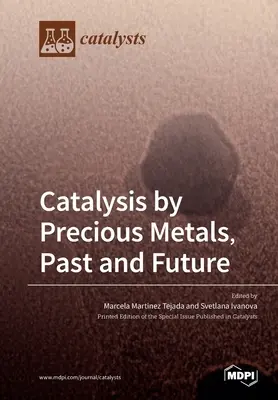 Kataliza przez metale szlachetne, przeszłość i przyszłość - Catalysis by Precious Metals, Past and Future