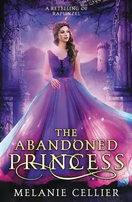 The Abandoned Princess: Opowieść o Roszpunce - The Abandoned Princess: A Retelling of Rapunzel