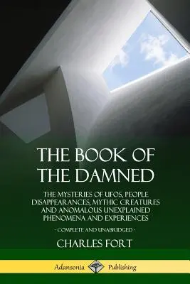 Księga potępionych: Tajemnice UFO, zniknięć ludzi, mitycznych stworzeń i anomalnych niewyjaśnionych zjawisk i doświadczeń, Co - The Book of the Damned: The Mysteries of UFOs, People Disappearances, Mythic Creatures and Anomalous Unexplained Phenomena and Experiences, Co