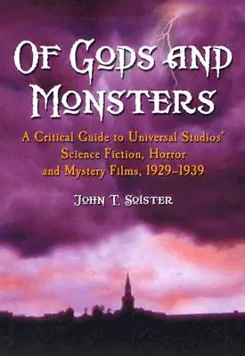 O bogach i potworach: Krytyczny przewodnik po filmach science fiction, horrorach i tajemnicach wytwórni Universal Studios z lat 1929-1939 - Of Gods and Monsters: A Critical Guide to Universal Studios' Science Fiction, Horror and Mystery Films, 1929-1939