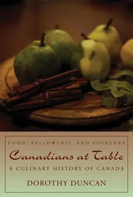 Kanadyjczycy przy stole: Jedzenie, społeczność i folklor: Kulinarna historia Kanady - Canadians at Table: Food, Fellowship, and Folklore: A Culinary History of Canada