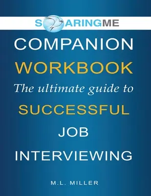 SoaringME COMPANION WORKBOOK The Ultimate Guide to Successful Job Interviewing (Przewodnik po skutecznej rozmowie kwalifikacyjnej) - SoaringME COMPANION WORKBOOK The Ultimate Guide to Successful Job Interviewing