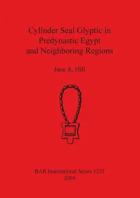 Glyptic Cylinder Seal w predynastycznym Egipcie i sąsiednich regionach - Cylinder Seal Glyptic in Predynastic Egypt and Neighbouring Regions