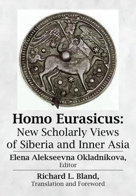 Homo Eurasicus: Nowe naukowe spojrzenie na Syberię i Azję Wewnętrzną - Homo Eurasicus: New Scholarly Views of Siberia and Inner Asia