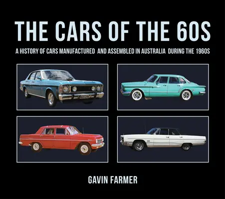 The Cars of the 60s: Historia samochodów produkowanych i montowanych w Australii w latach sześćdziesiątych XX wieku - The Cars of the 60s: A History of Cars Manufactured and Assembled in Australia During the 1960s