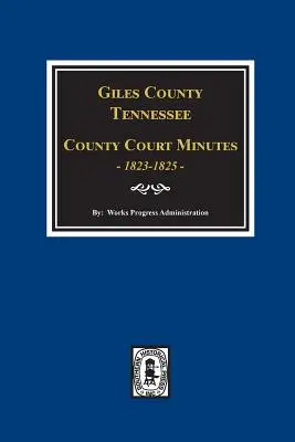 Hrabstwo Giles, Tennessee Protokoły sądu hrabstwa 1822-1825. - Giles County, Tennessee County Court Minutes 1822-1825.