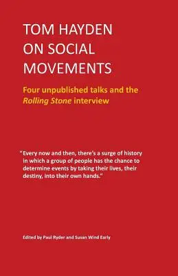 Tom Hayden o ruchach społecznych: Cztery niepublikowane rozmowy i wywiad dla Rolling Stone - Tom Hayden on Social Movements: Four unpublished talks and the Rolling Stone interview