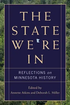 Stan, w którym się znajdujemy: Refleksje na temat historii Minnesoty - The State We're in: Reflections on Minnesota History