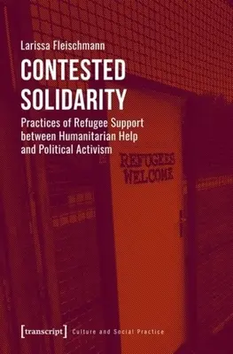 Kontestowana solidarność: Praktyki wsparcia uchodźców między pomocą humanitarną a aktywizmem politycznym - Contested Solidarity: Practices of Refugee Support Between Humanitarian Help and Political Activism