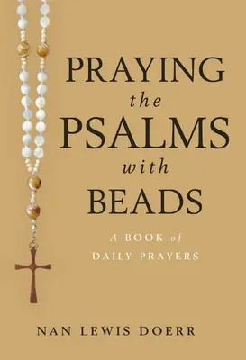 Modlitwa Psalmami z koralikami: Księga codziennych modlitw - Praying the Psalms with Beads: A Book of Daily Prayers