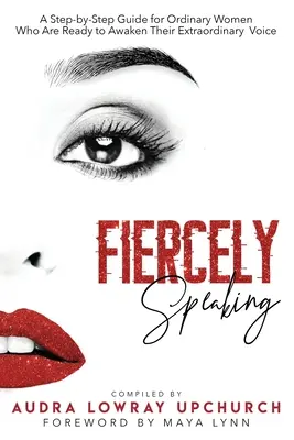 Fiercely Speaking: Przewodnik krok po kroku dla zwykłych kobiet, które są gotowe obudzić swój niezwykły głos - Fiercely Speaking: A Step-by-Step Guide for Ordinary Women Who Are Ready to Awaken Their Extraordinary Voice