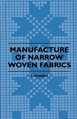 Produkcja wąskich tkanin - wstążki, lamówki, obrzeża itp. - Podając opis różnych używanych przędz, konstrukcji splotów i - Manufacture of Narrow Woven Fabrics - Ribbons, Trimmings, Edgings, Etc. - Giving Description of the Various Yarns Used, the Construction of Weaves and